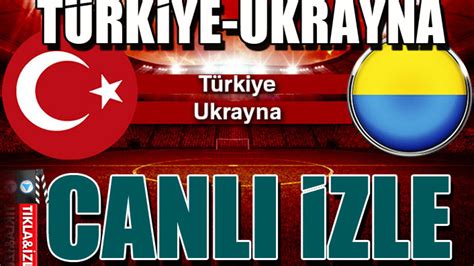 Türkiye ukrayna canlı maç izle